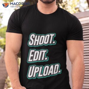 shoot edit upload design for video creators shirt tshirt