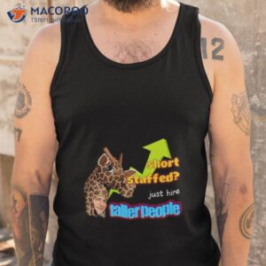 short staffed just hire taller people meme t shirt tank top