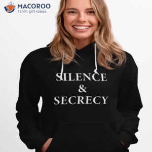 Silence & Secrecy Shirt 1 silence secrecy shirt hoodie 1