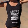 Sincerely Speaking I Am Very Annoyed Ndimukoowu Shirt