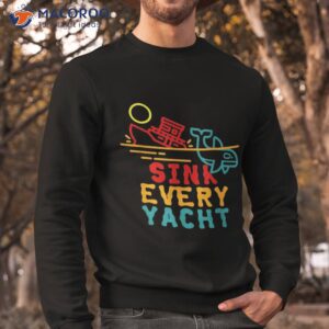 sink every yacht orca whale funny apparel shirt sweatshirt
