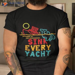 Sink Every Yacht Orca Whale Funny Apparel Shirt