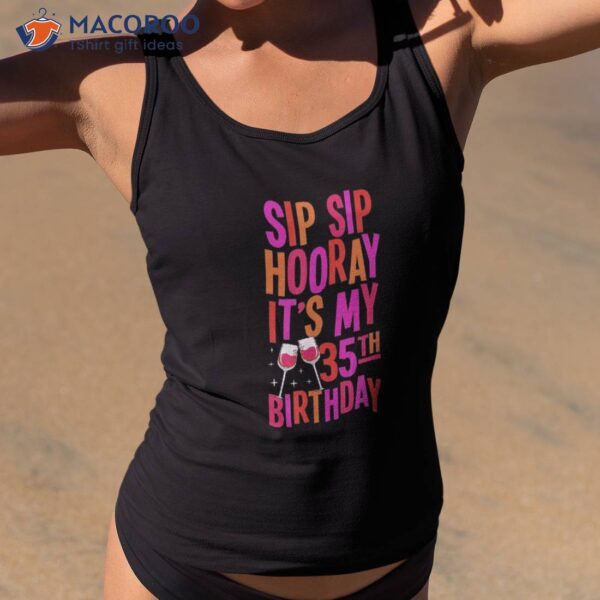 Sip Hooray It’s My 35th Birthday Red Wine Party Shirt