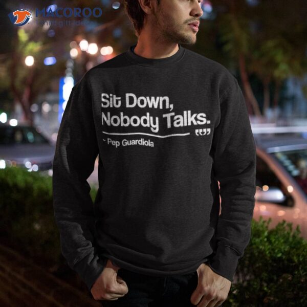 Sit Down Nobody Talks – Pep Guardiola T-Shirt