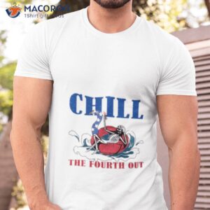 skeleton chill the fourth out 4th of july shirt tshirt