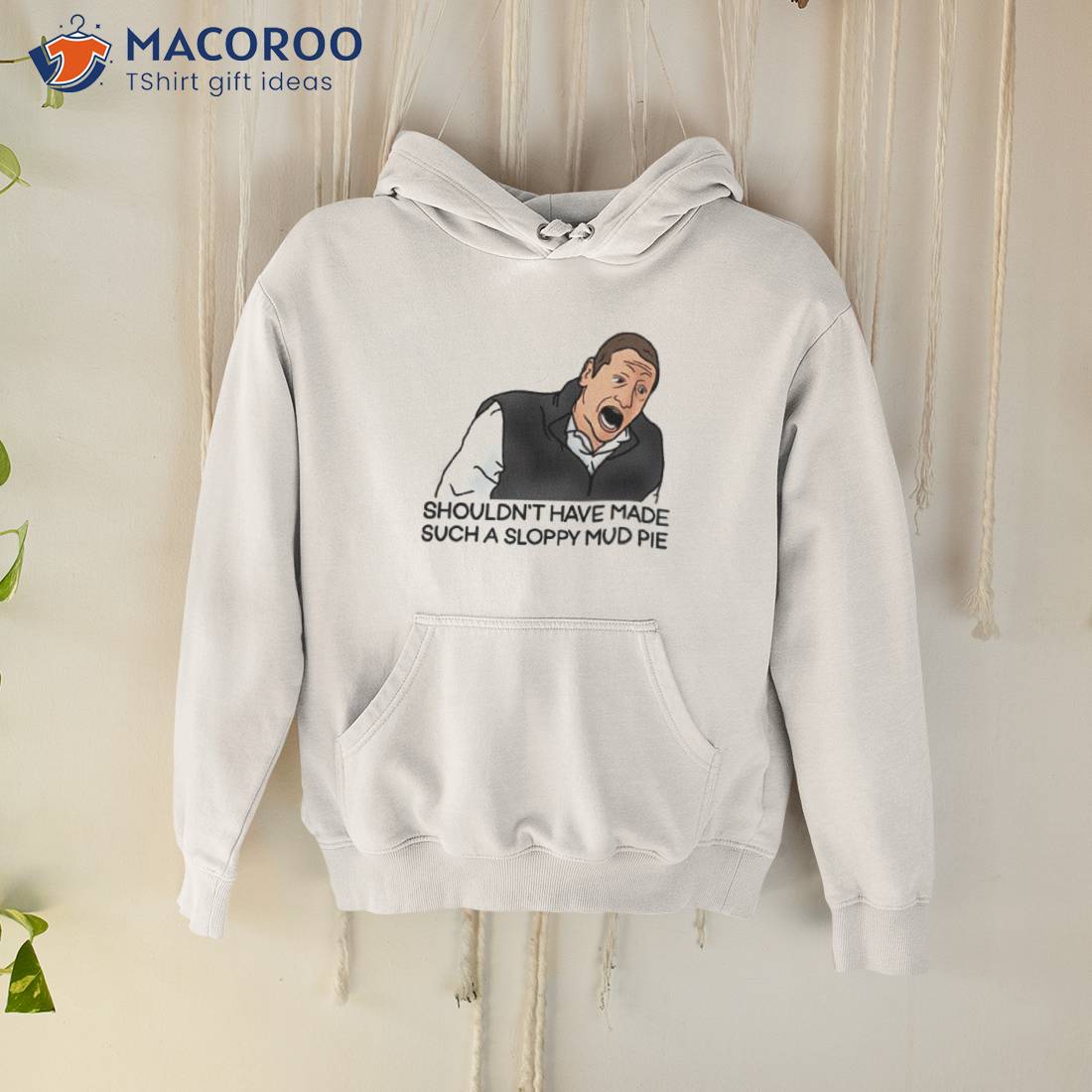 Sloppy Mud Pie I Think You Should Leave Shirt Sloppy Mud Pie I Think You Should Leave Shirt