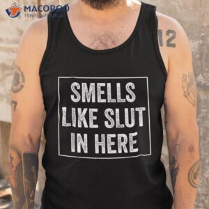 smells like slut in here offensive funny adult humor shirt tank top