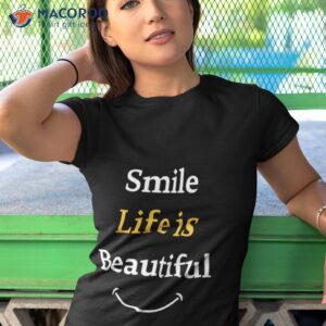 Smile Life Is Beautiful Shirt 3 smile life is beautiful shirt tshirt 1