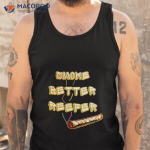 smoke better reefer shirt tank top