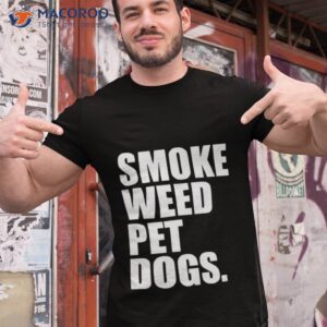 smoke weed pet dogs shirt tshirt 1