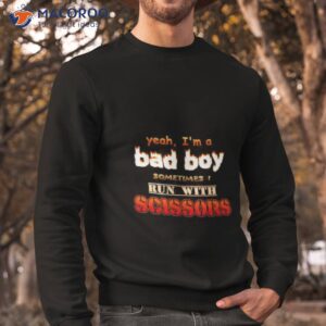 Snazzy Seagull Design Yeah I’m A Bad Boy Sometimes Run With Scissors Shirt 2 snazzy seagull design yeah im a bad boy sometimes run with scissors shirt sweatshirt