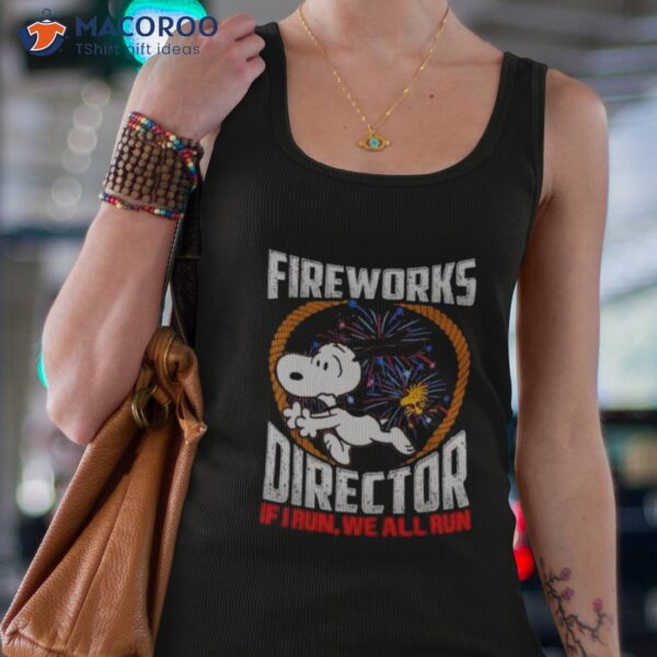 Snoopy And Woodstock Fireworks Director If I Run We All Run 4th Of July Shirt