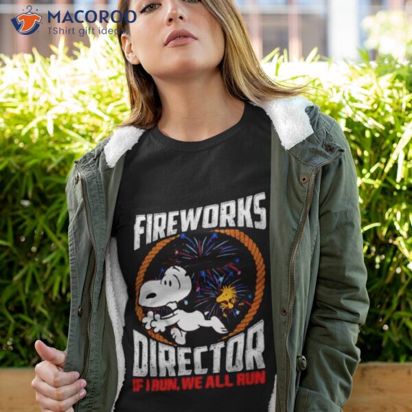 Snoopy And Woodstock Fireworks Director If I Run We All Run 4th Of July Shirt