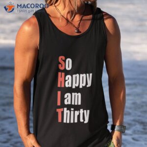 so happy i am thirty 30th birthday gift 30 years old bday shirt tank top