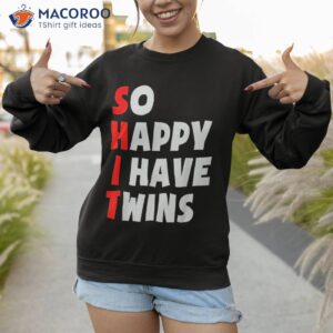 so happy i have twins funny parent twin mom dad mothers day shirt sweatshirt