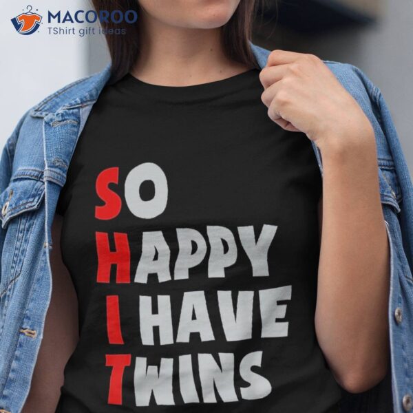 So Happy I Have Twins Funny Parent Twin Mom Dad Mothers Day Shirt