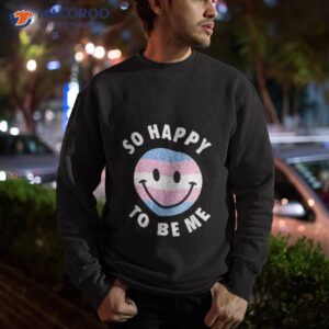 so happy to be me shirt sweatshirt