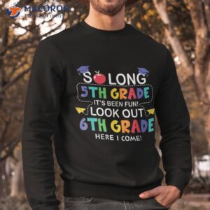 so long 5th grade 6th here i come back to school shirt sweatshirt