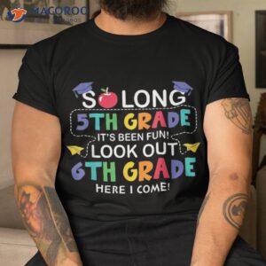 So Long 5th Grade 6th Here I Come Back To School Shirt