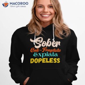 Sober Cali Fragilistic Expiala Dopeless Shirt