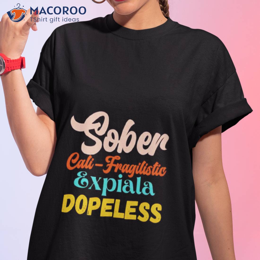 Sober Cali Fragilistic Expiala Dopeless Shirt Sober Cali Fragilistic Expiala Dopeless Shirt