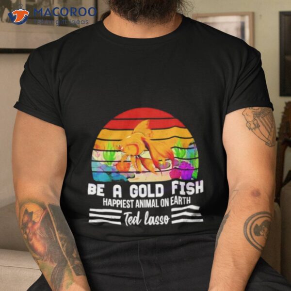 Soccer Be A Goldfish Ted Lasso Shirt