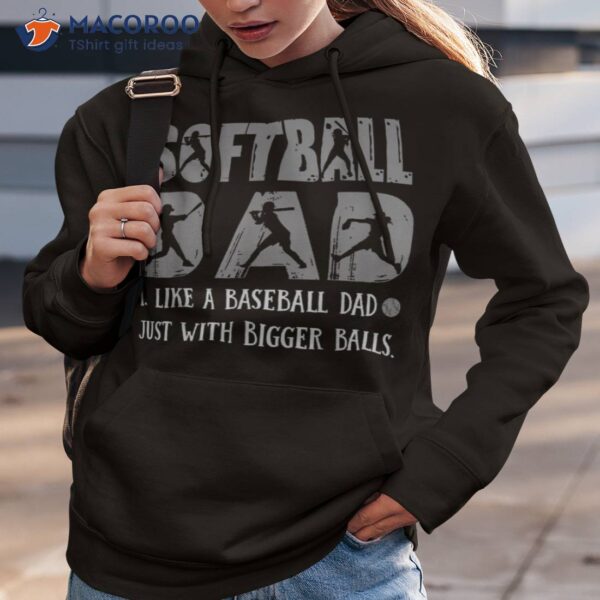 Softball Dad Like A Baseball But With Bigger Balls Shirt