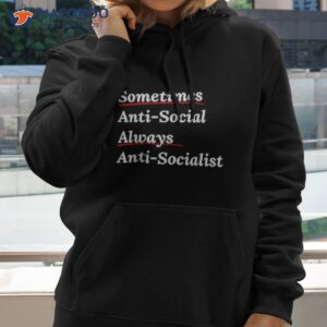 sometimes antisocial always anti socialist shirt hoodie 2