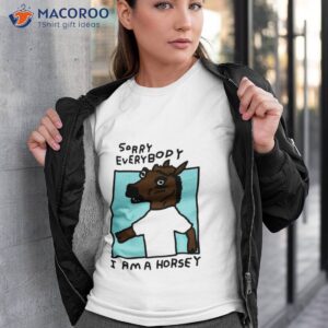 sorry everybody i am a horsey shirt tshirt 3