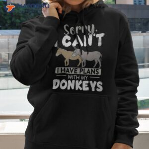 sorry i cant have plans with my donkeys farm animal donkey shirt hoodie
