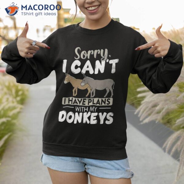 Sorry I Cant Have Plans With My Donkeys Farm Animal Donkey Shirt