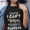 Sorry I Cant Have Plans With My Donkeys Farm Animal Donkey Shirt