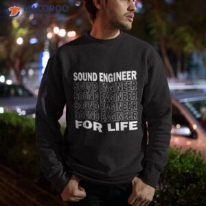 sound engineer for life guy shirt sweatshirt