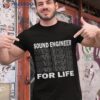 Sound Engineer For Life – Guy Shirt