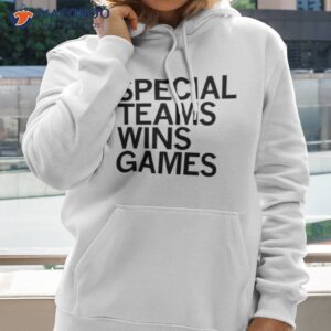 special teams wins games shirt hoodie