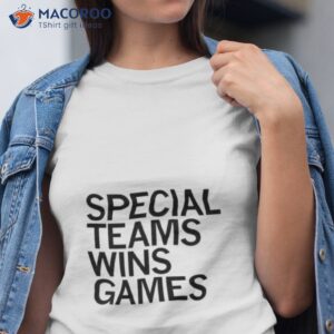 special teams wins games shirt tshirt