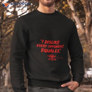 spencer strider i dislike every opponent equally shirt sweatshirt