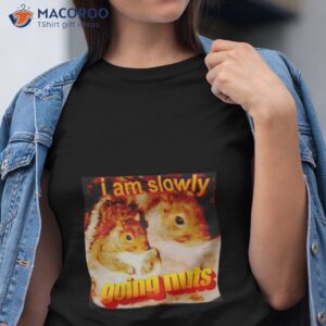 squirrel i am slowly going nuts shirt tshirt