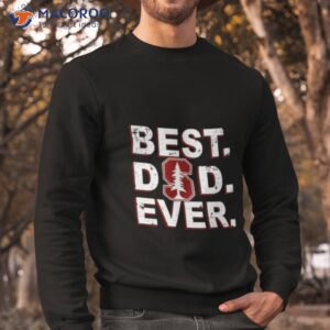 stanford cardinal best dad ever shirt sweatshirt
