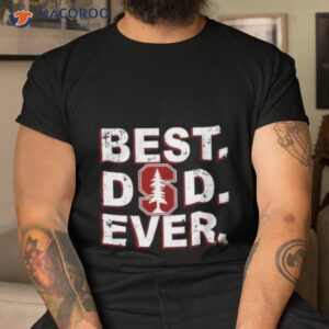 Stanford Cardinal Best Dad Ever Shirt