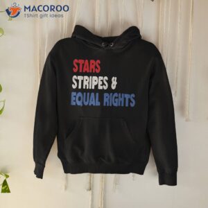 stars stripes and equal rights 4th of july s shirt hoodie 2