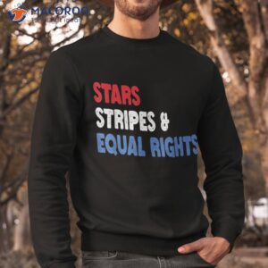 stars stripes and equal rights 4th of july s shirt sweatshirt 2