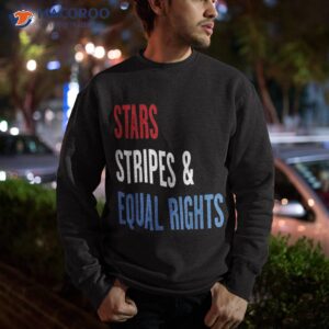 stars stripes and equal rights 4th of july s shirt sweatshirt 3