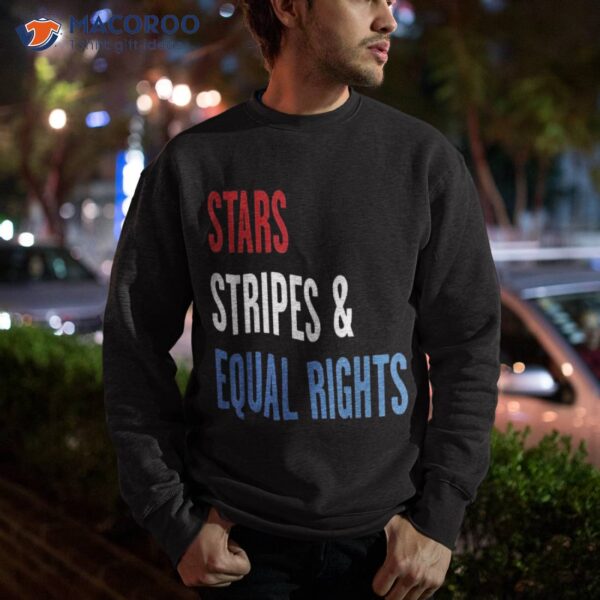 Stars Stripes And Equal Rights 4th Of July ‘s Shirt