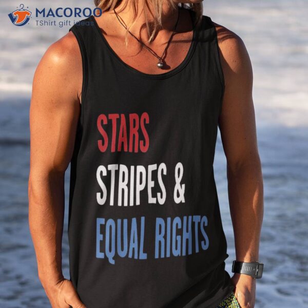 Stars Stripes And Equal Rights 4th Of July ‘s Shirt