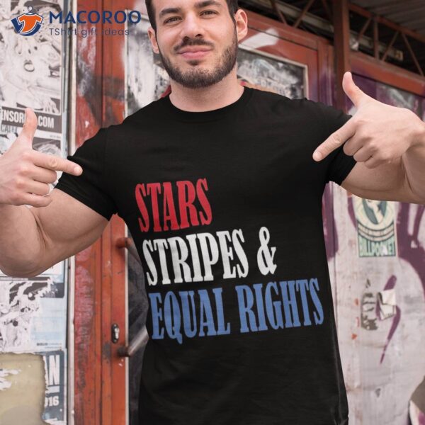 Stars Stripes And Equal Rights 4th Of July ‘s Shirt