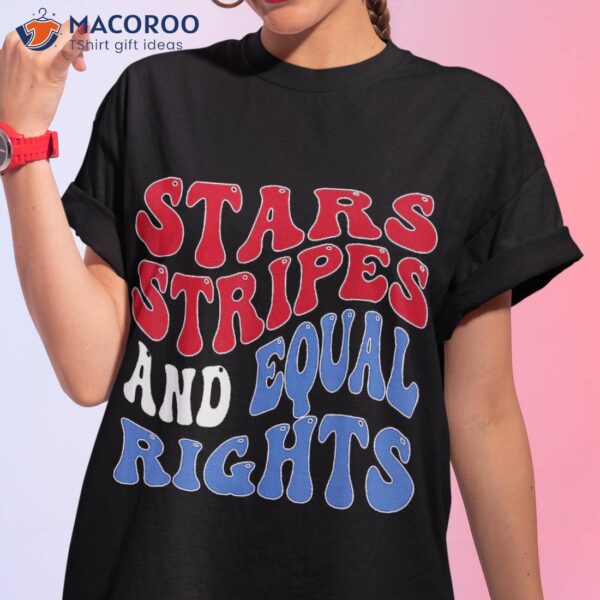 Stars Stripes And Equal Rights 4th Of July ‘s Shirt