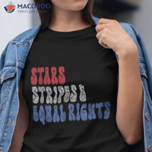 Stars Stripes And Equal Rights 4th Of July ‘s Shirt