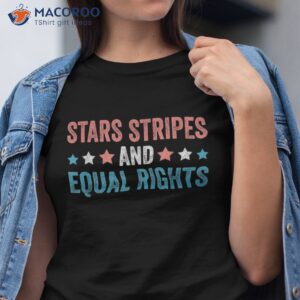 stars stripes and equal rights 4th of july shirt tshirt