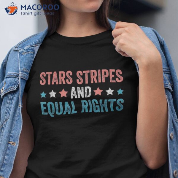 Stars Stripes And Equal Rights 4th Of July Shirt